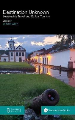 Destination Unknown: Sustainable Travel and Ethical Tourism - cover