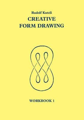 Creative Form Drawing: Workbook 1 - Rudolf Kutzli - cover