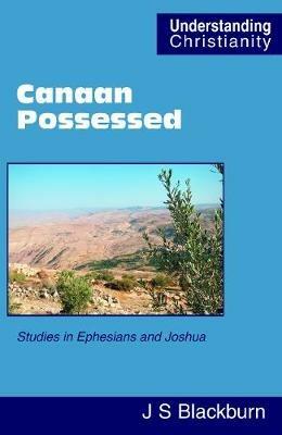 Canaan Possessed: Studies in Ephesians and Joshua - John Stuart Blackburn - cover