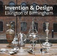 Libro in inglese Invention & design: Elkington of Birmingham  - Jonathan Berg