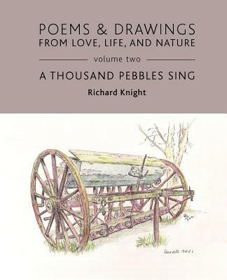 Poems & Drawings from Love, Life, and Nature - Volume Two - A Thousand Pebbles Sing - Richard Knight - cover