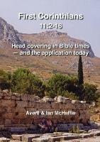 First Corinthians 11: 2-16: Head covering in Bible times - and the application today - Averil & Ian McHaffie - cover
