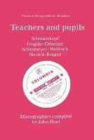 Teachers and Pupils, 7 Discographies Elisabeth Schwarzkopf, Maria Ivogun (Ivogun), Maria Cebotari, Meta Seinemeyer, Ljuba Welitsch, Rita Streich, Erna Berger - John Hunt - cover