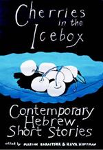 Cherries in the Icebox: Contemporary Hebrew Short Stories
