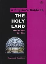 A Pilgrim's Guide to The Holy Land: Israel and Jordan