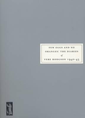 Few Eggs and No Oranges: Vere Hodgson's Diary, 1940-45 - Vere Hodgson - cover