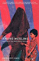 Among Muslims: Meetings at the frontiers of Pakistan