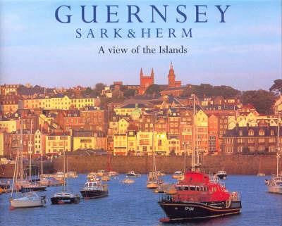 Guernsey Sark and Herm: A View of the Islands - Chris Andrews,Dallas Masterton - cover