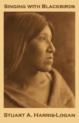 Singing with Blackbirds: The Survival of Primal Celtic Shamanism in Later Folk-Traditions - Stuart A Harris-Logan - cover