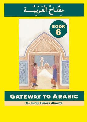Gateway to Arabic: Book 6 - Imran Hamza Alawiye - cover