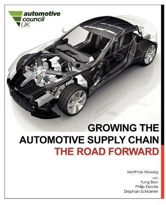 Growing the Automotive Supply Chain: the Road Forward - Matthias Holweg,Yung Tran,Philip Davies - cover