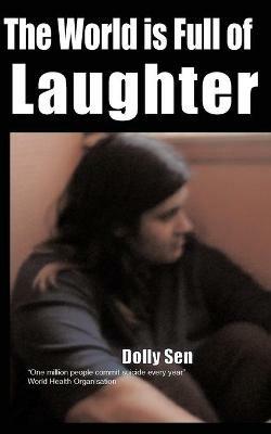 The World is Full of Laughter: 1 Million People Commit Suicide Every Year - Dolly Norah Sen - cover