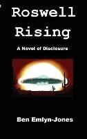 Roswell Rising: a Novel of Disclosure - Ben Emlyn-Jones - cover