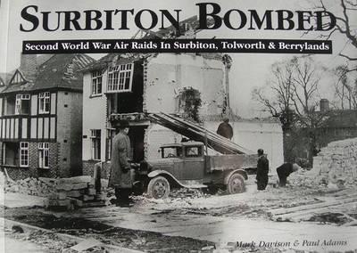 Surbiton Bombed: Second World War Air Raids in Surbiton, Tolworth and Berrylands - Mark Davison,Paul Adams - cover