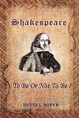 Shakespeare: To Be or Not to Be? - David Leonard Roper - cover