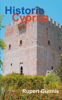 Historic Cyprus: A Guide to Its Towns and Villages, Monasteries and Castles - Rupert Gunnis - cover