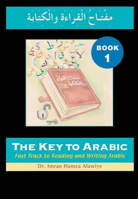 The Key to Arabic: Fast Track to Reading and Writing Arabic - Imran Alawiye - cover