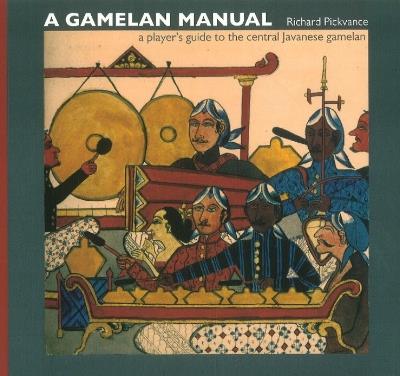 Gamelan Manual: A Player's Guide To The Central Javanese Gamelan - Richard Pickvance - cover