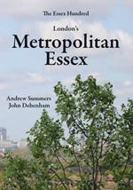 London's Metropolitan Essex: Events and Personalities from Essex in London