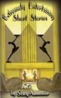 Extremely Entertaining Short Stories: Classic Works of a Master - Stacy Aumonier - cover