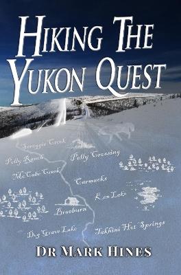 Hiking the Yukon Quest: 1000 Miles and One of the Greatest Trails on Earth - Mark Hines - cover
