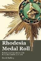 The Rhodesia Medal Roll: Honours and Decorations of the Rhodesian Conflict 1970 -1981 - cover