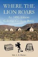 Where the Lion Roars: An 1890 African Colonial Cookery Book