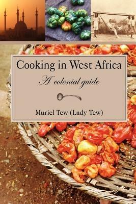 Cooking in West Africa: A Colonial Guide - Muriel R. Tew - cover