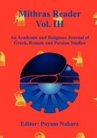 Mithras Reader Vol 3: An Academic and Religious Journal of Greek, Roman and Persian Studies - Payam Nabarz - cover