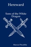 Hereward: Sons of the White Dragon - Marcus Pitcaithly - cover