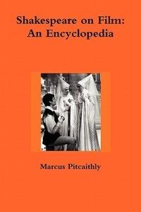 Shakespeare on Film: An Encyclopedia - Marcus Pitcaithly - cover