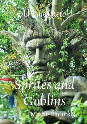 Old Tales Retold: Sprites and Goblins - Marcus Pitcaithly - cover