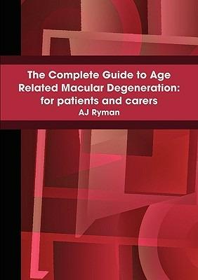 The Complete Guide to Age Related Macular Degeneration: for Patients and Carers - A J Ryman - cover