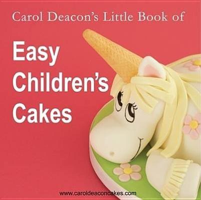Carol Deacon's Little Book of Easy Children's Cakes - Carol Deacon - cover