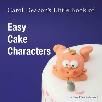 Carol Deacon's Little Book of Easy Cake Characters - Carol Deacon - cover