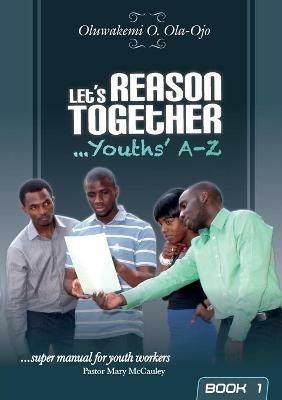 Let's Reason Together - Youth's A-Z - Oluwakemi O. Ola-Ojo - cover