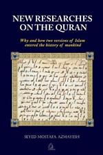 New Researches on the Quran: Why and How Two Versions of Islam Entered the History of Mankind