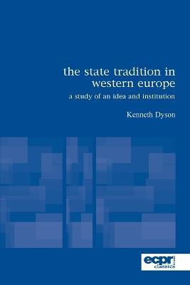 The State Tradition in Western Europe: A Study of an Idea and Institution - Kenneth Dyson - cover