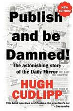 Publish and be Damned: The Astonishing Story of the 