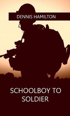 Schoolboy to Soldier - Dennis Hamilton - cover