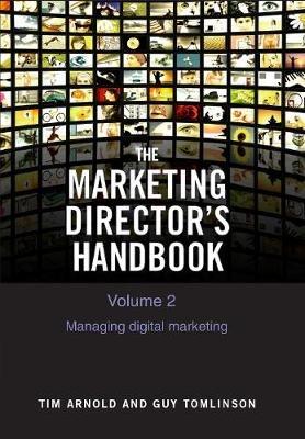 The Marketing Director's Handbook Volume 2: Managing Digital Marketing - Tim Arnold,Guy Tomlinson - cover