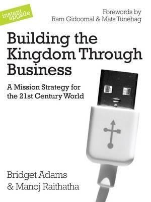 Building the Kingdom Through Business: A Mission Strategy for the 21st Century World - Bridget Adams,Manoj Raithatha - cover