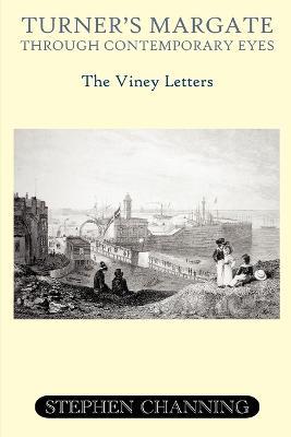 Turner's Margate Through Contemporary Eyes: The Viney Letters - Stephen Channing - cover