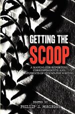 Getting The Scoop - A Manual for Reporters, Correspondents, and Students of Newspaper Writing