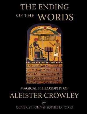 The Ending of the Words - Magical Philosophy of Aleister Crowley - Oliver St. John,Sophie di Jorio - cover