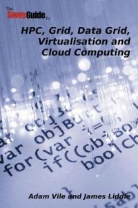 TheSavvyGuideTo HPC, Grid, Data Grid, Virtualisation and Cloud Computing - Adam Vile,James Liddle - cover
