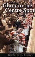 Glory in the Centre Spot: The Eric Ashton Story