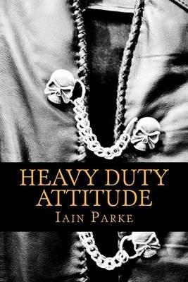 Heavy Duty Attitude: Book Two in The Brethren Trilogy - Iain Parke - cover