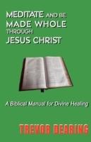 Meditate and be Made Whole Through Jesus Christ
