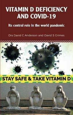 Vitamin D Deficiency and Covid-19: Its Central Role in a World Pandemic - Dr David C Anderson,Dr David S Grimes - cover